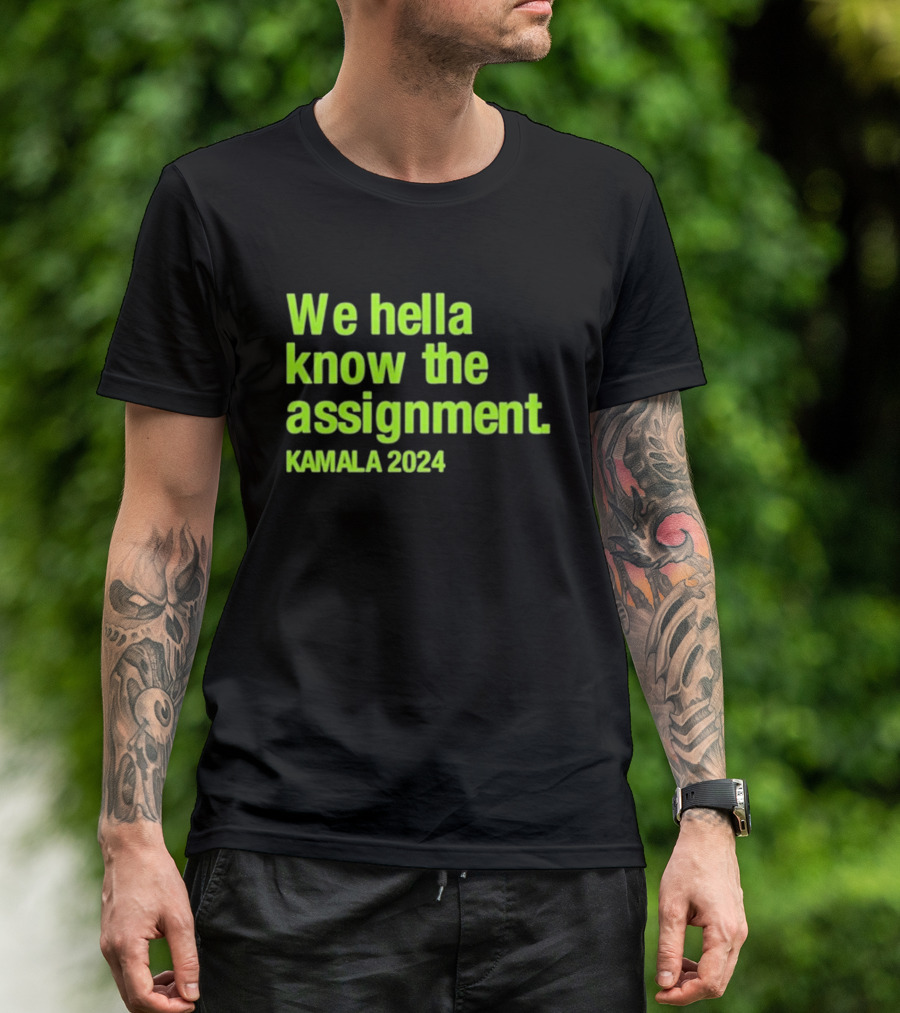 We Hella Know The Assignment Kamala T-Shirt