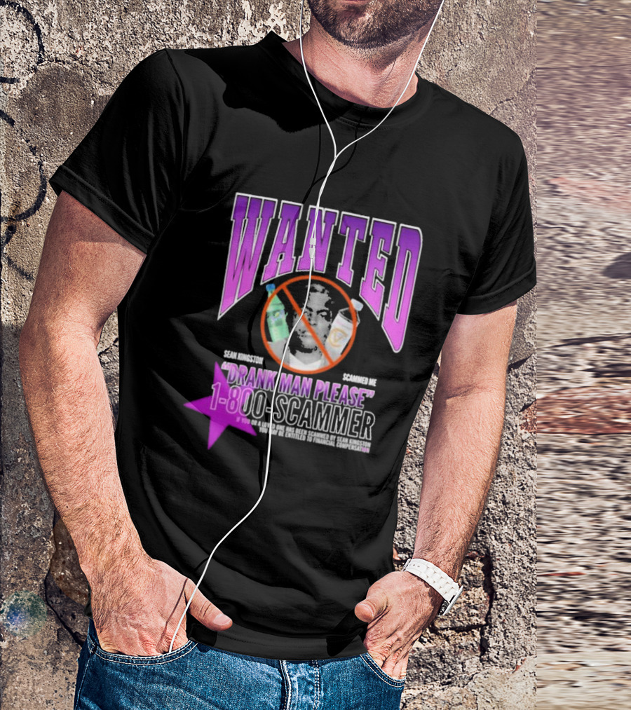Wanted Drank Man Please Sean Kingston Scammed Me 1-800-Scammer T-Shirt