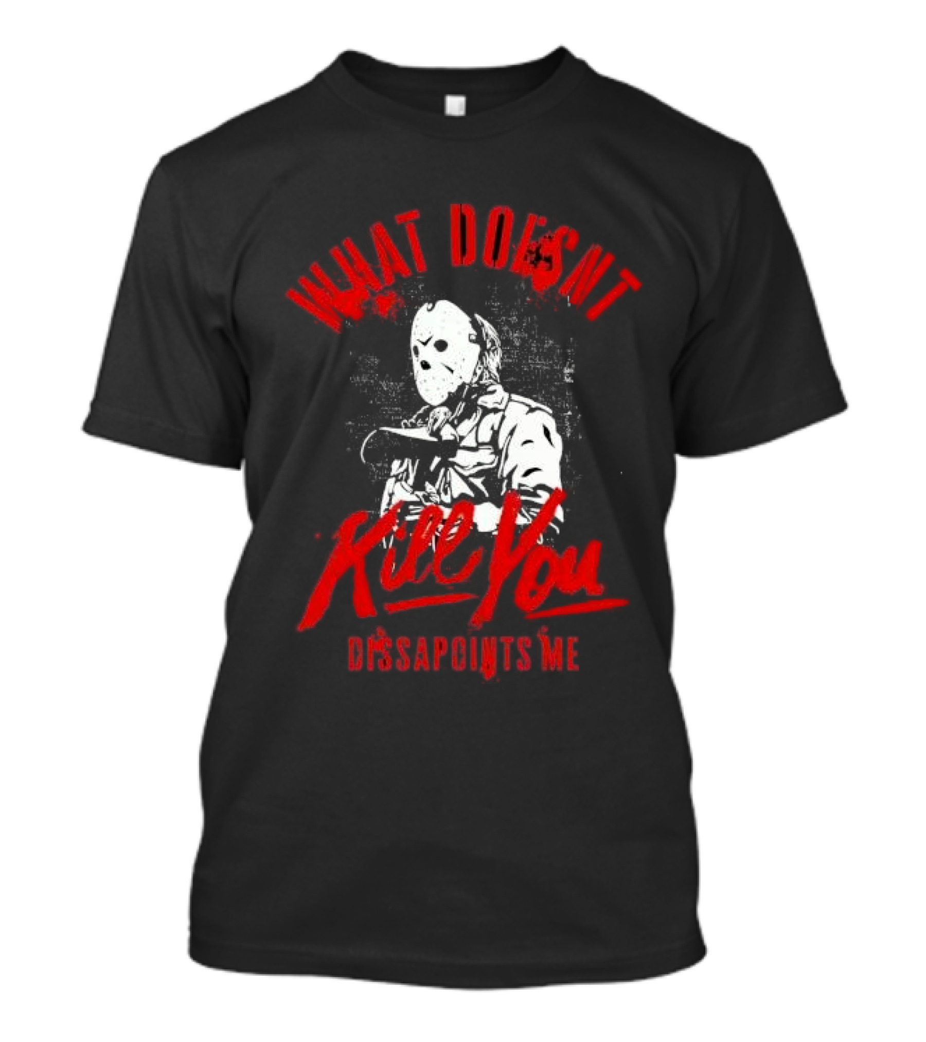 Jason Voorhees What Doesn’t Kill You Disappoints Me Halloween Serial Killer T-Shirt