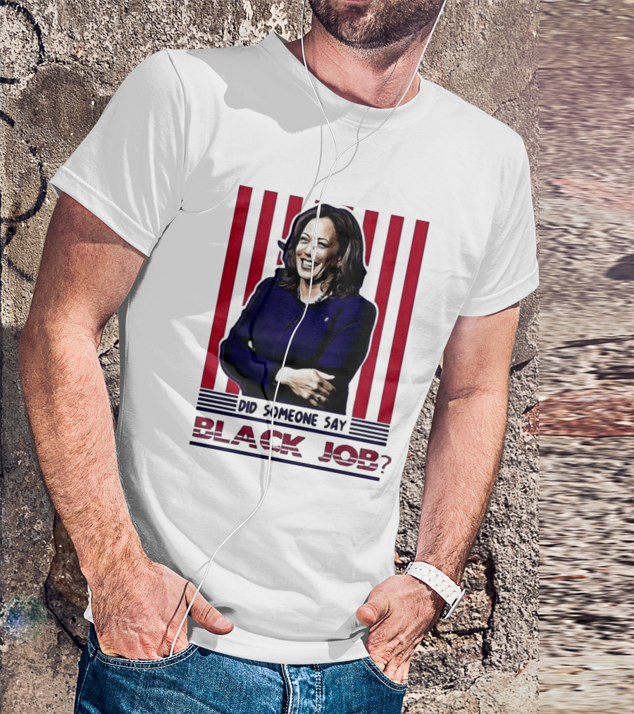 Kamala Harris Did Someone Say Black Job Red Stripes T-Shirt