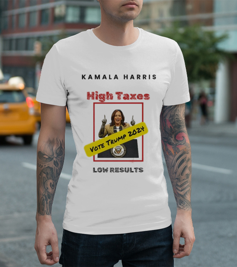 Kamala Harris High Taxes Low Results Vote Trump T-Shirt