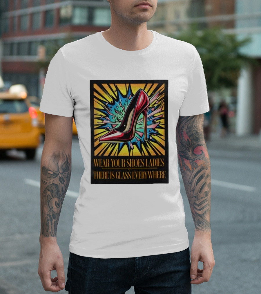 Wear Your Shoes Ladies There Is Glass Everywhere Red High Heel Pop Art Explosion T-Shirt