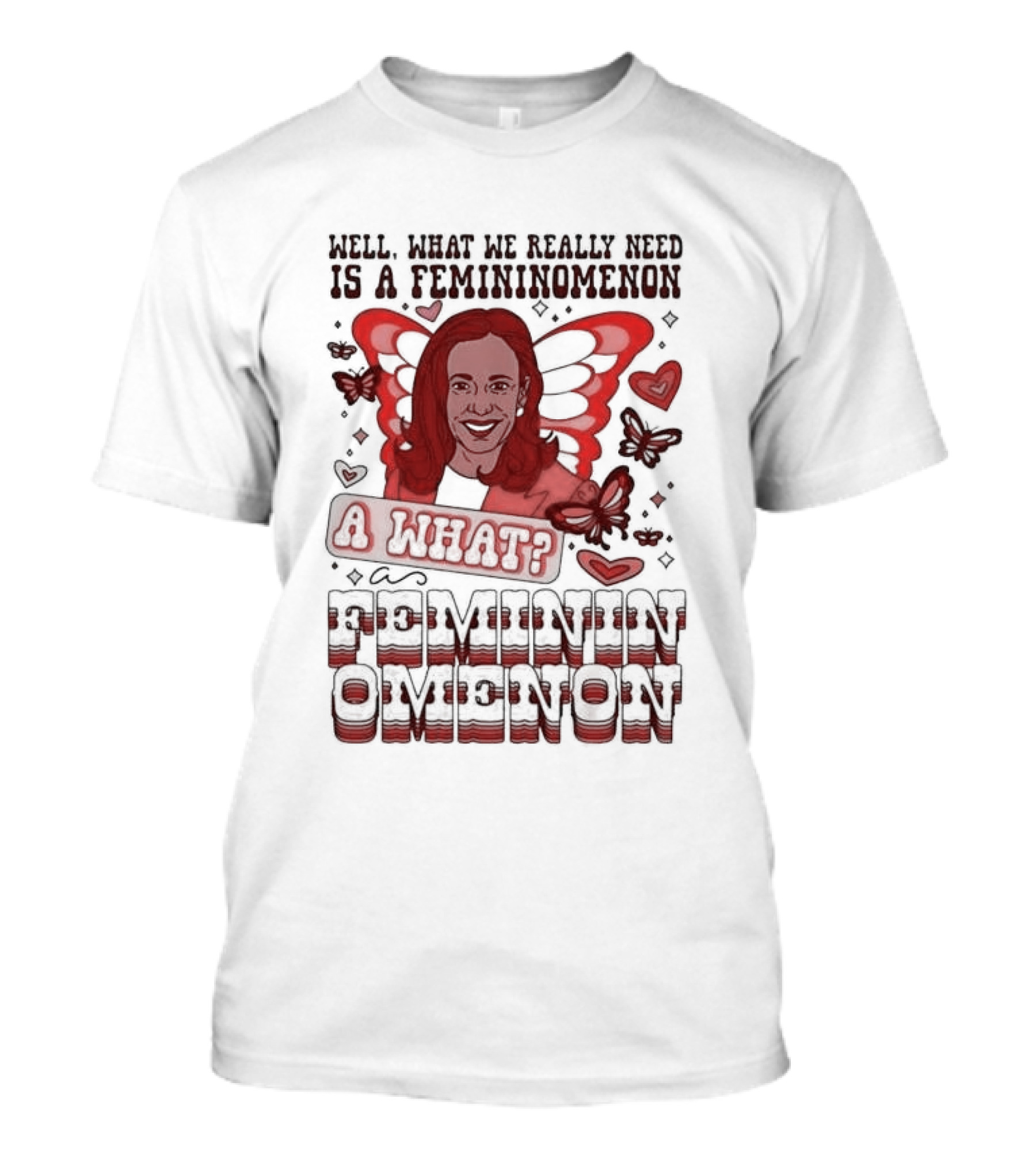 Kamala Harris Well What We Really Need Is A Femininomenon A What Femininomenon Butterfly Wings Hearts Butterflies T-Shirt