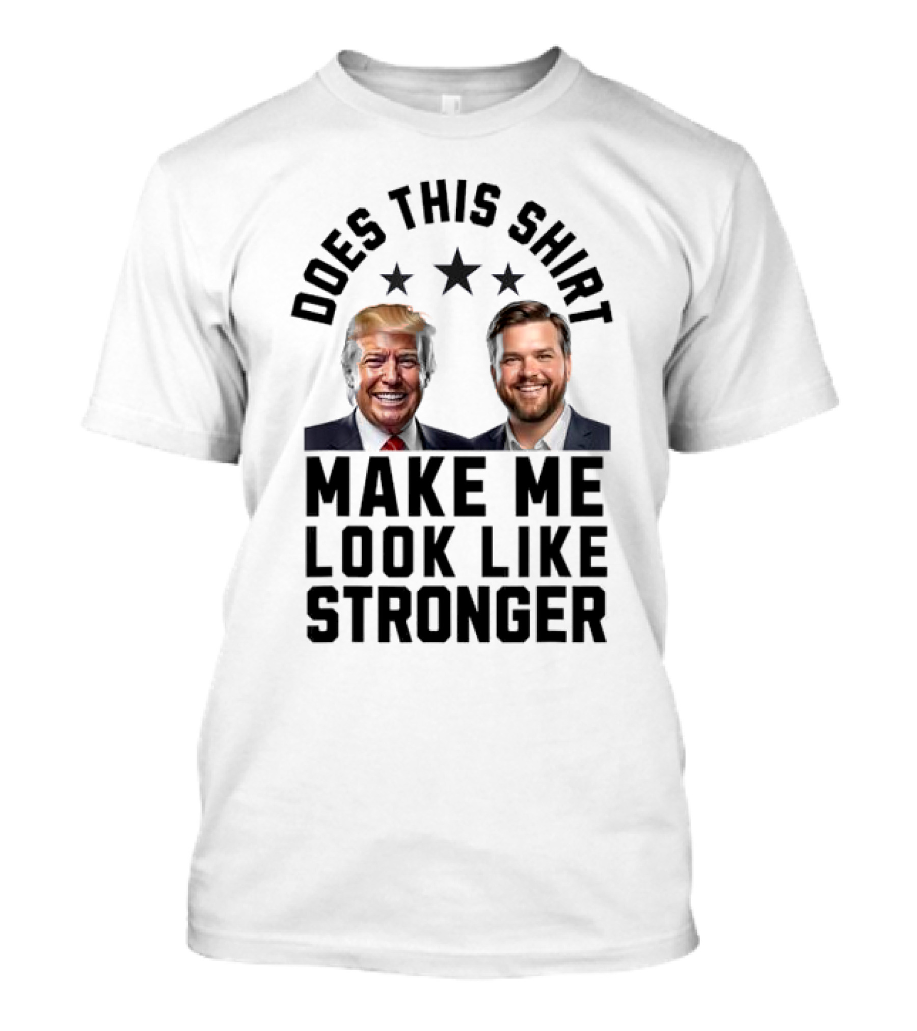 Trump And Vance Does This Shirt Make Me Look Like Stronger T-Shirt