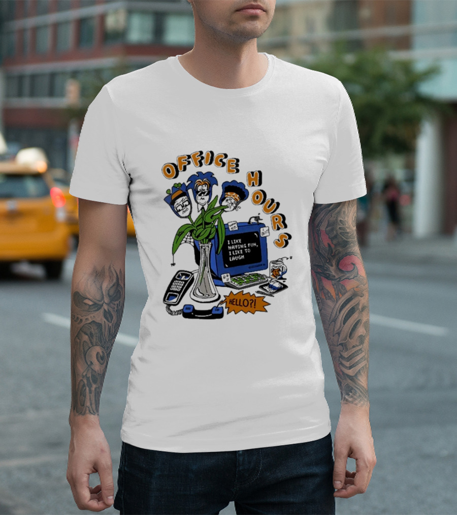 OFFICE HOURS I LIKE HAVING FUN I LIKE TO LAUGH HELLO? T-Shirt