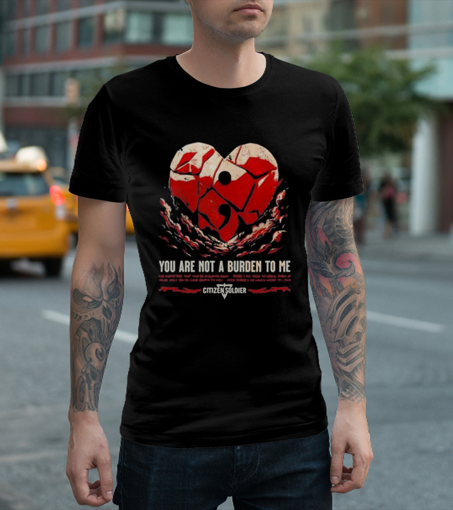 Citizen Soldier Band You Are Not a Burden to Me Heart T-Shirt