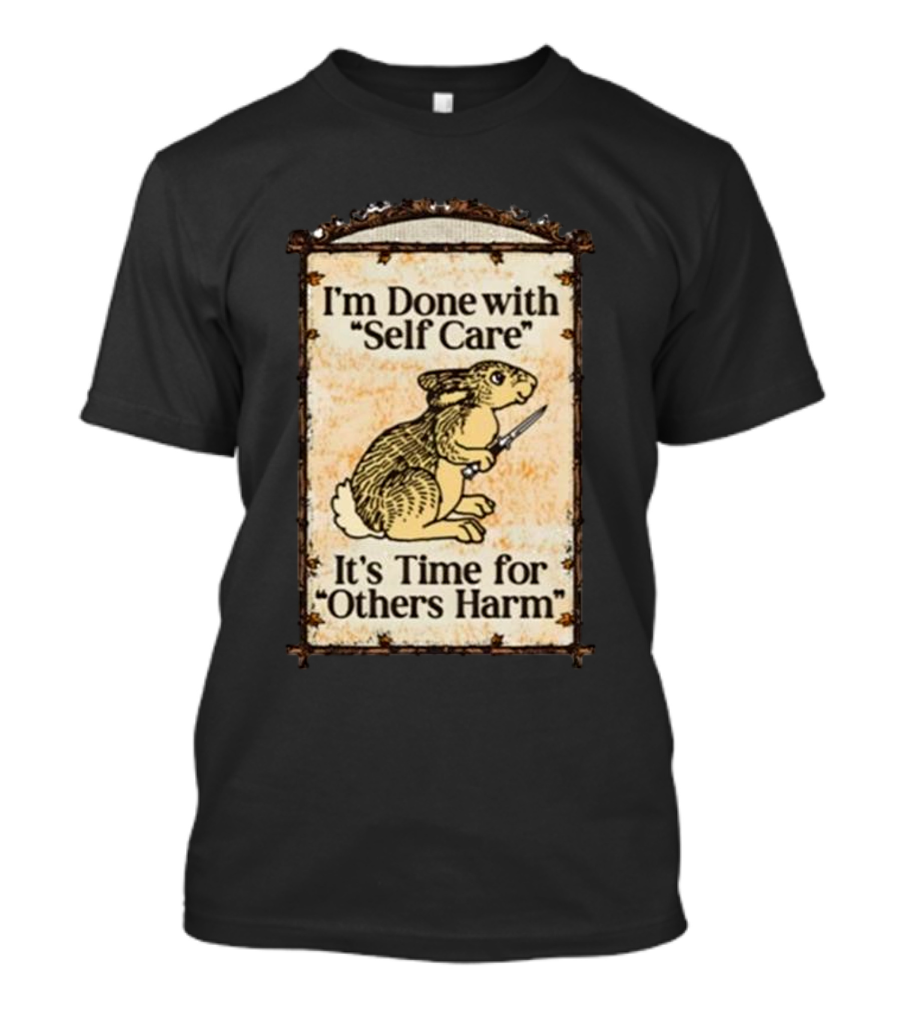 I'm Done With Self Care It's Time For Others Harm Rabbit With Knife T-Shirt