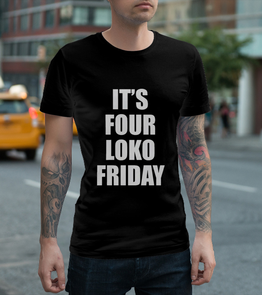 IT'S FOUR LOKO FRIDAY AND I HAVE A GUN T-Shirt