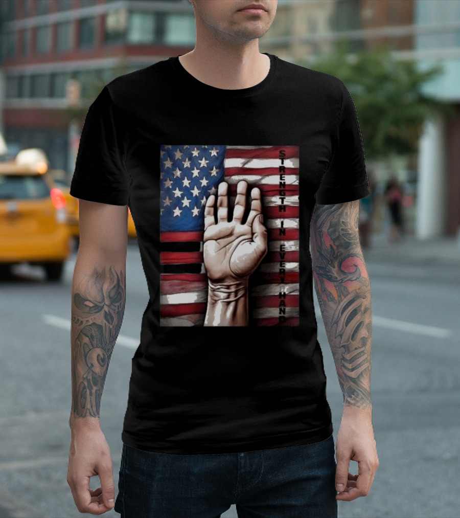 Strength In Every Hand American Flag Labor Day T-Shirt