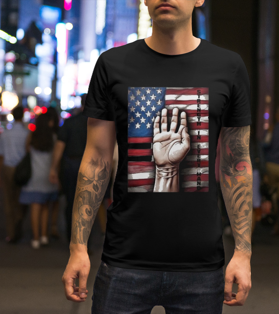 Strength In Every Hand American Flag Labor Day T-Shirt