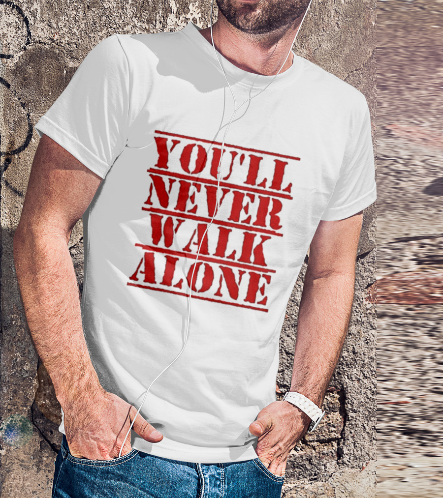 You'll Never Walk Alone T-Shirt