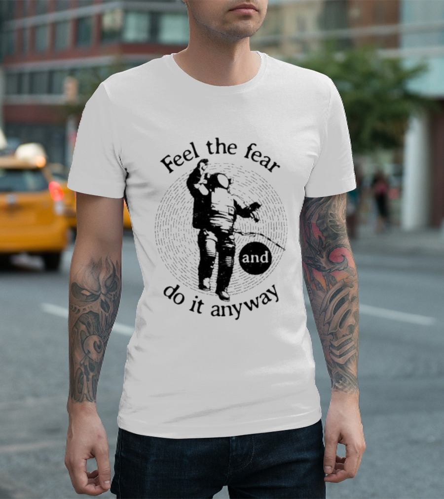 Feel the Fear and Do It Anyway Astronaut T-Shirt