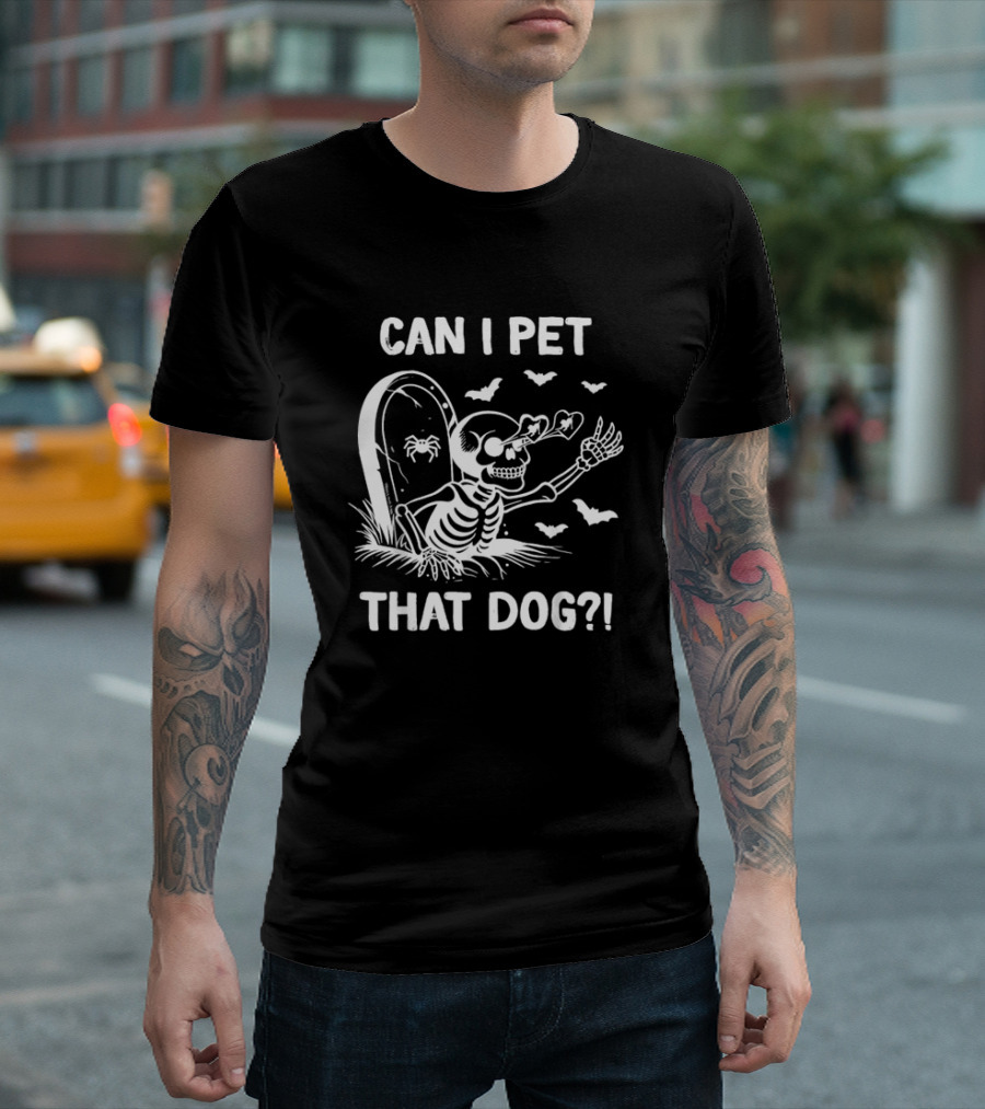 CAN I PET THAT DOG? Halloween Skeleton And Bats T-Shirt