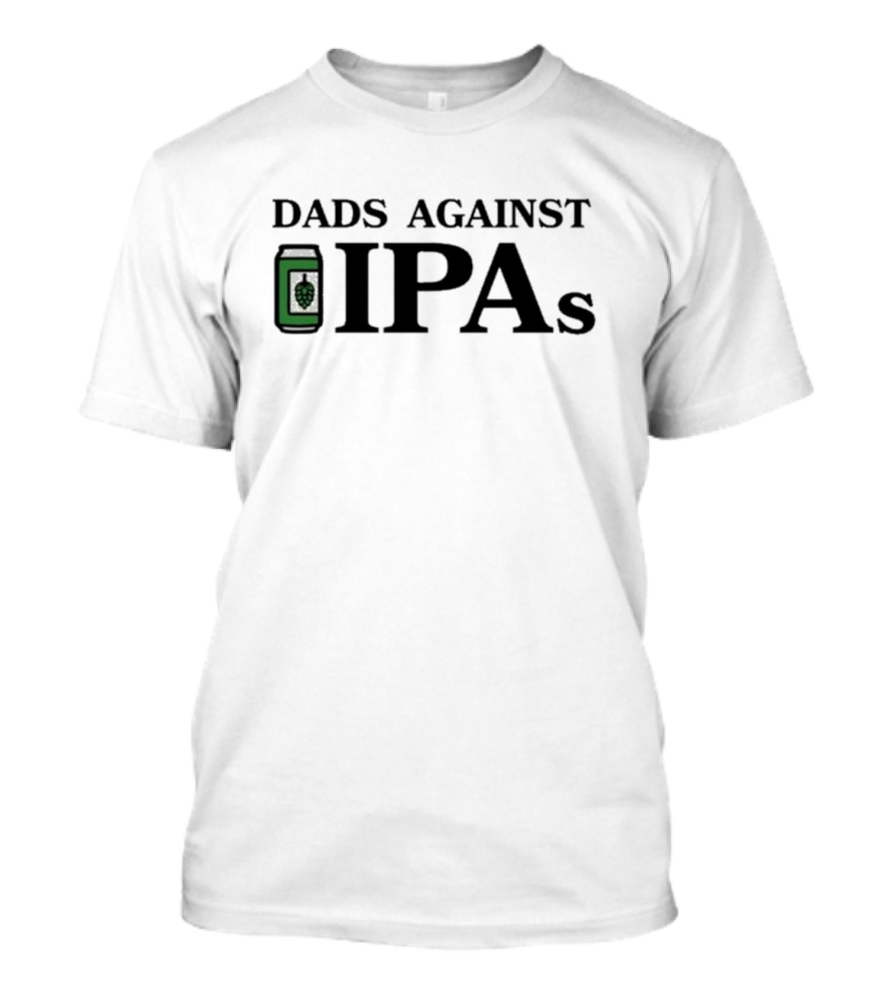 Dads Against IPAs With Beer Can And Hop T-Shirt