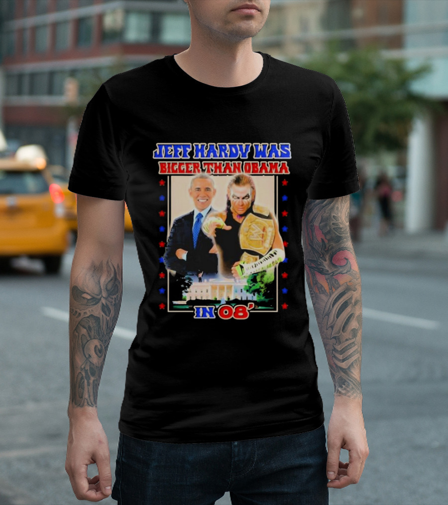 Jeff Hardy Was Bigger Than Obama WWE Champion White House 08 T-Shirt