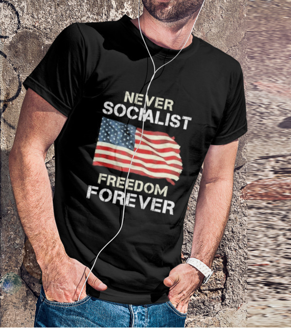 Never Socialist Freedom Forever American Flag T-Shirt