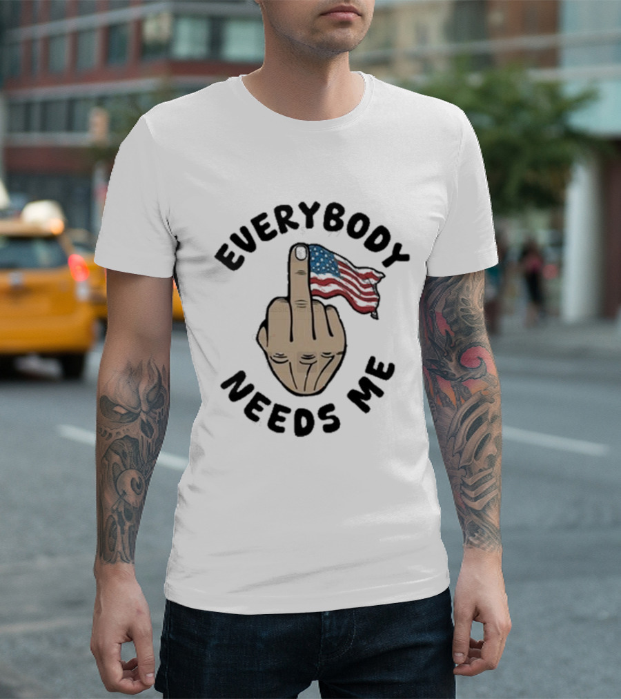 Everybody Needs Me Middle Finger American Flag Gesture T-Shirt