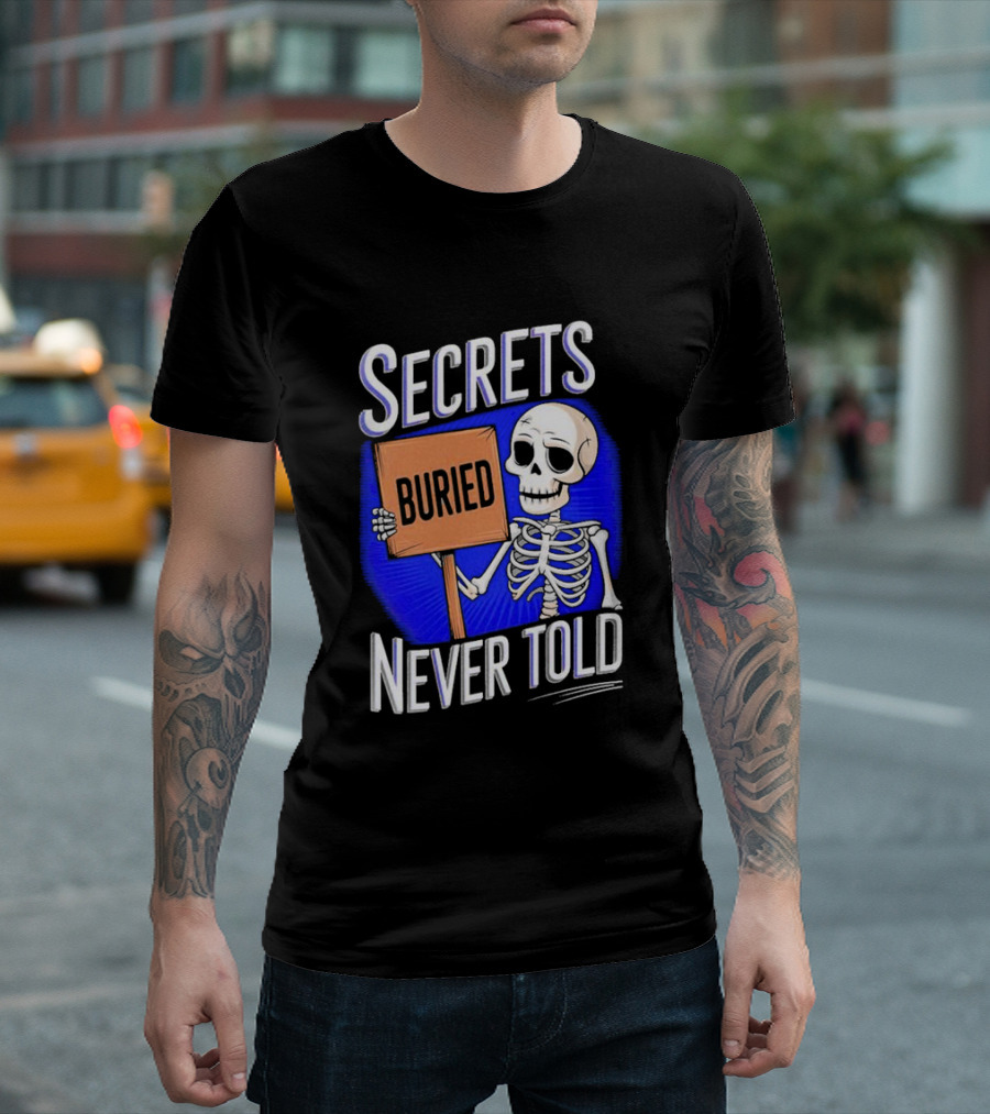 SECRETS BURIED NEVER TOLD Skeleton Holding Sign T-Shirt