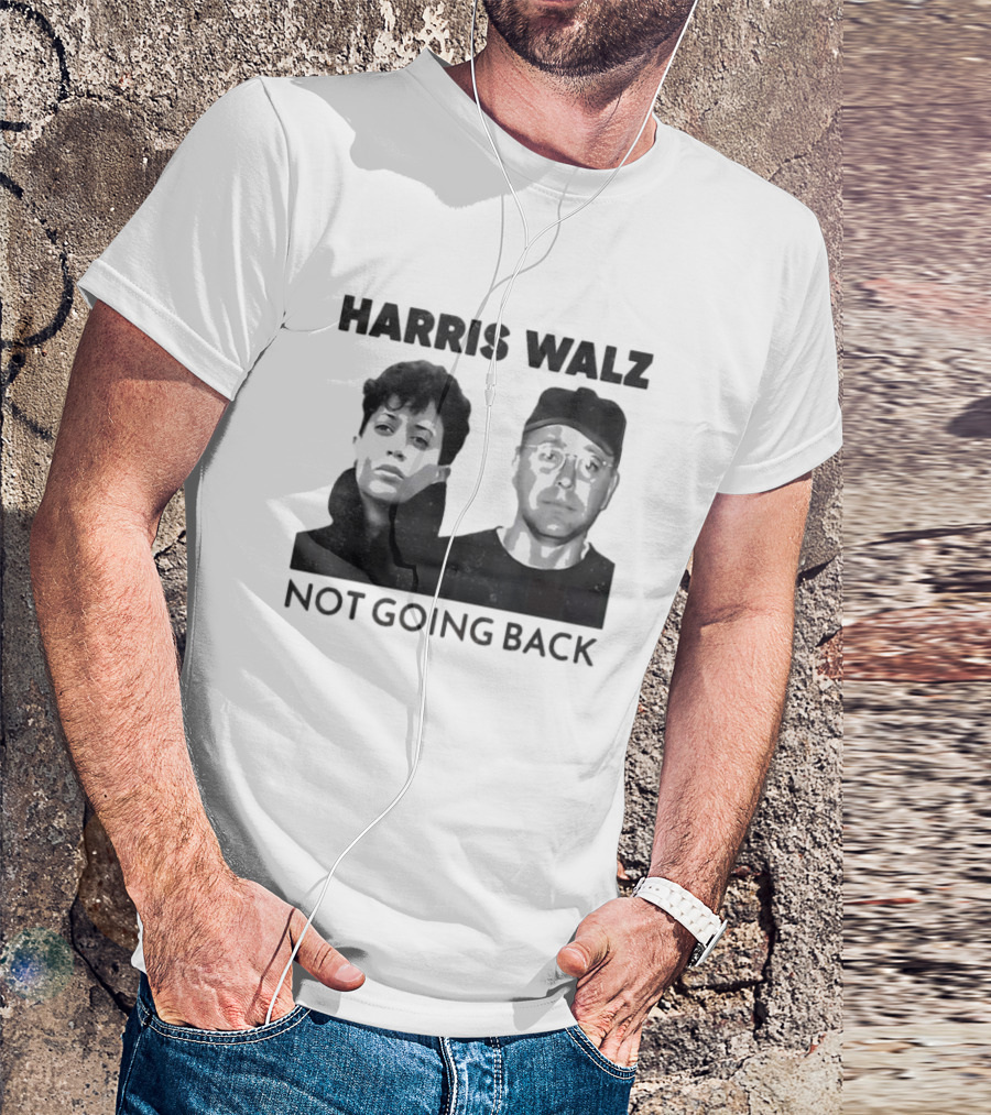 Harris Walz Not Going Back T-Shirt
