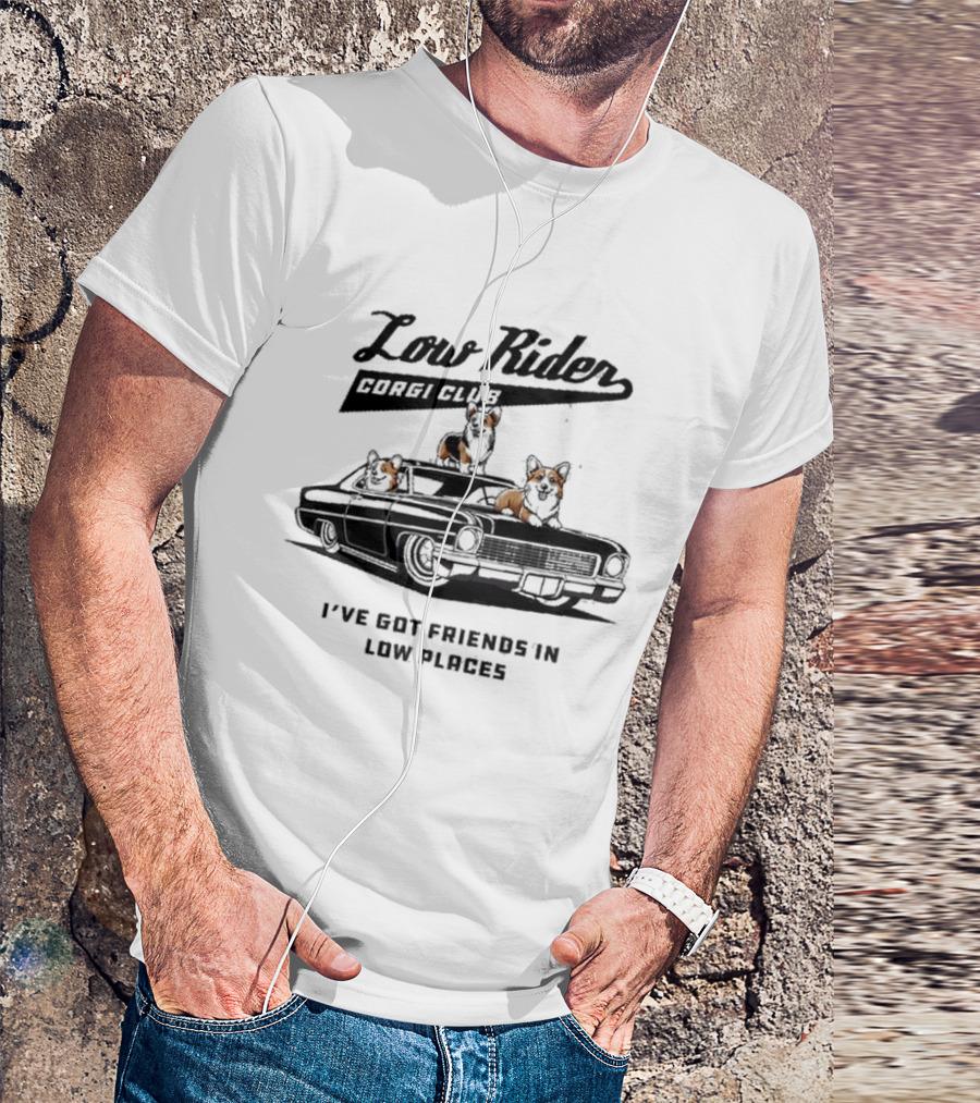 Low Rider Corgi Club I've Got Friends In Low Places Car Scene T-Shirt