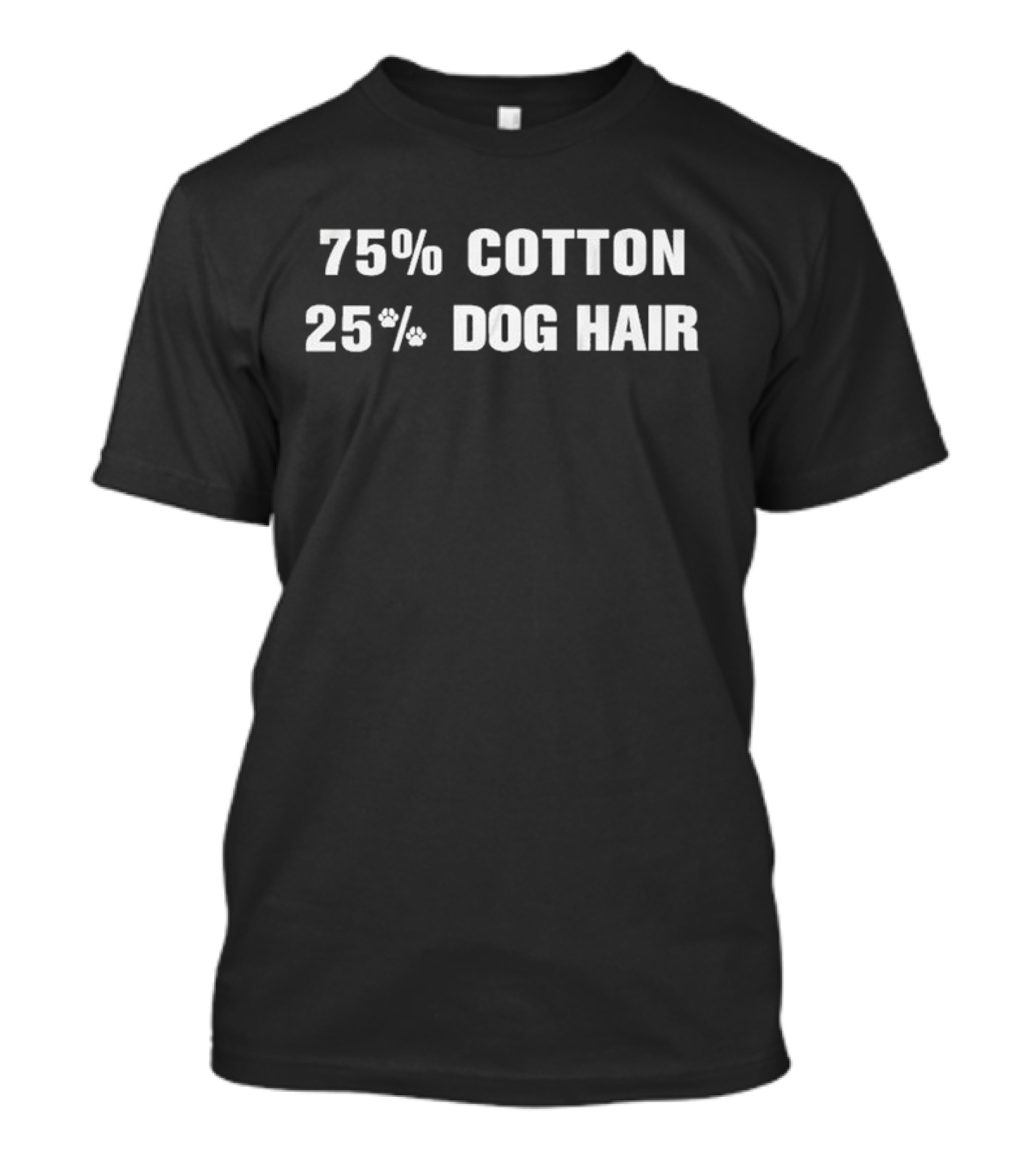 75% Cotton 25% Dog Hair Paw Print Humor T-Shirt