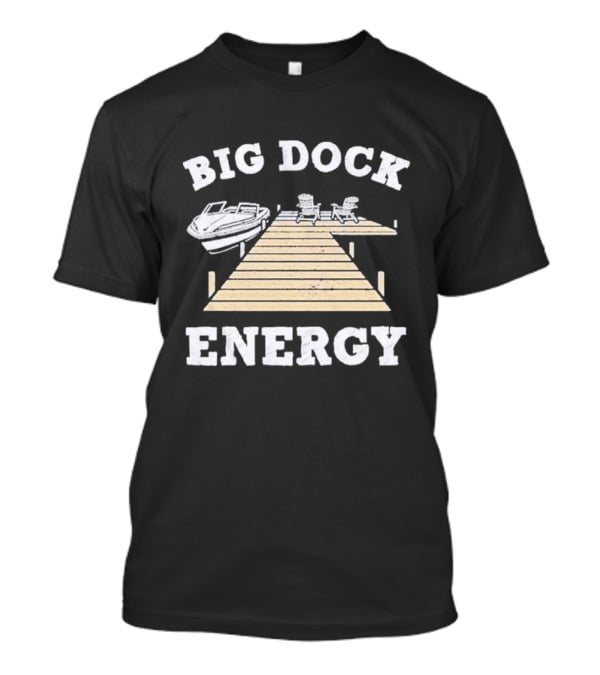 Big Dock Energy Boat And Lake Chair Dock Scene T-Shirt