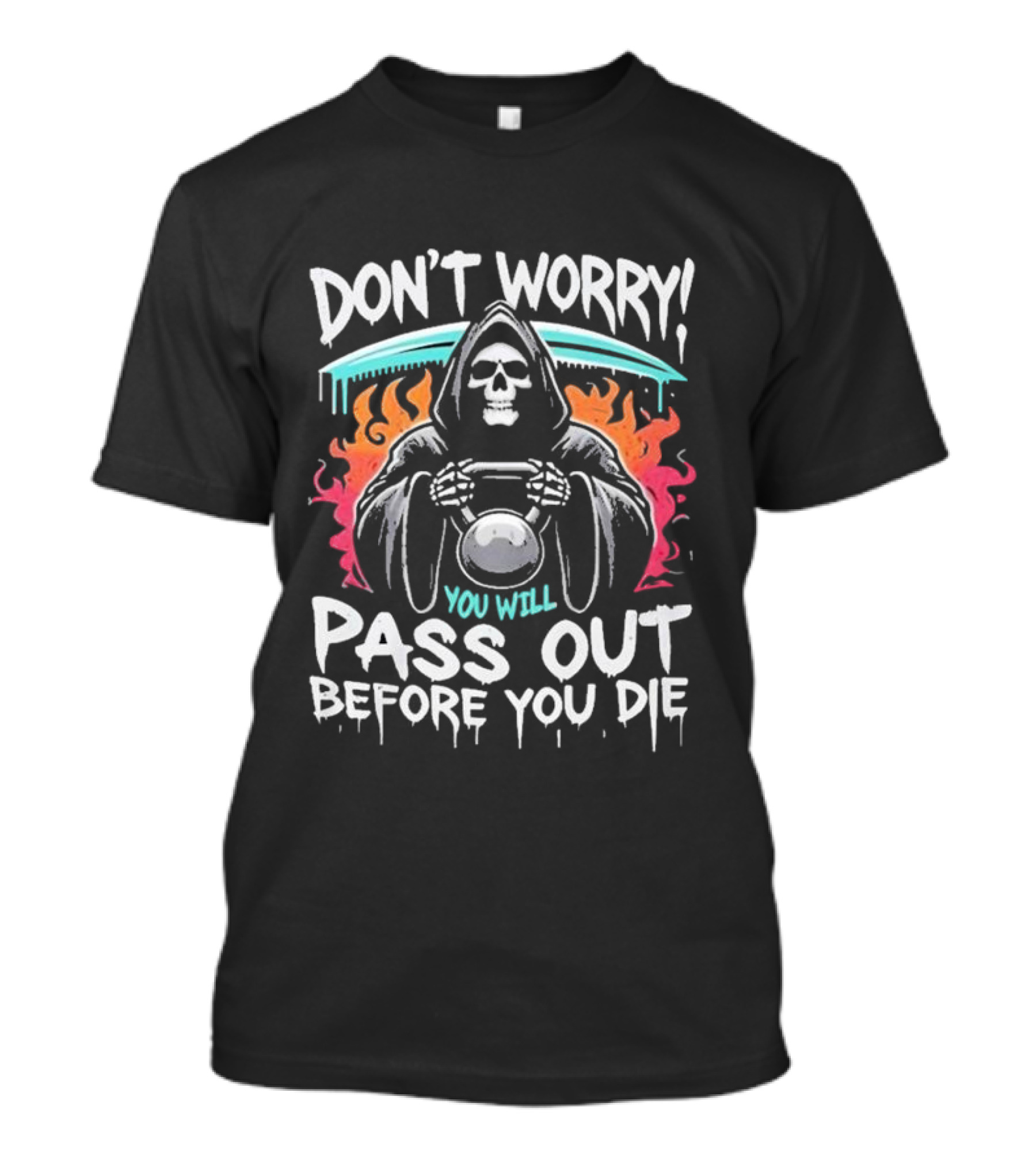 Don’t Worry You Will Pass Out Before You Die Grim Reaper Holding Kettlebell T-Shirt