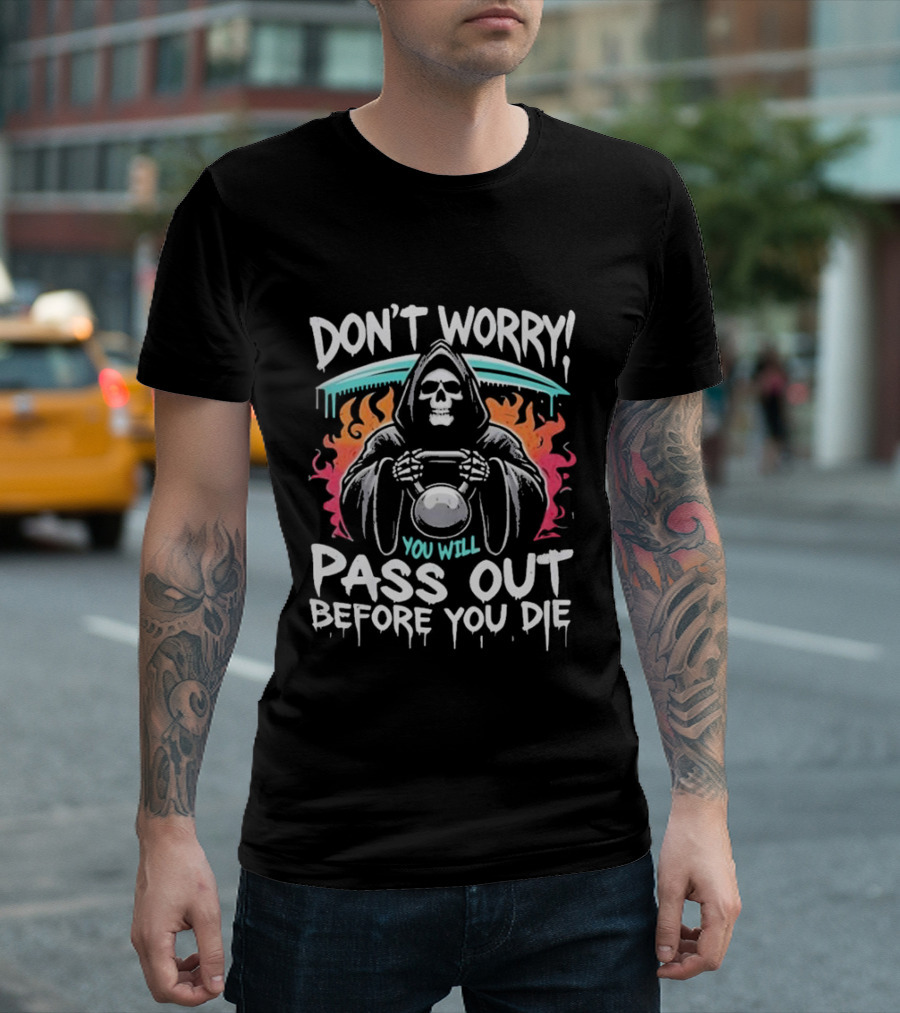 Don’t Worry You Will Pass Out Before You Die Grim Reaper Holding Kettlebell T-Shirt