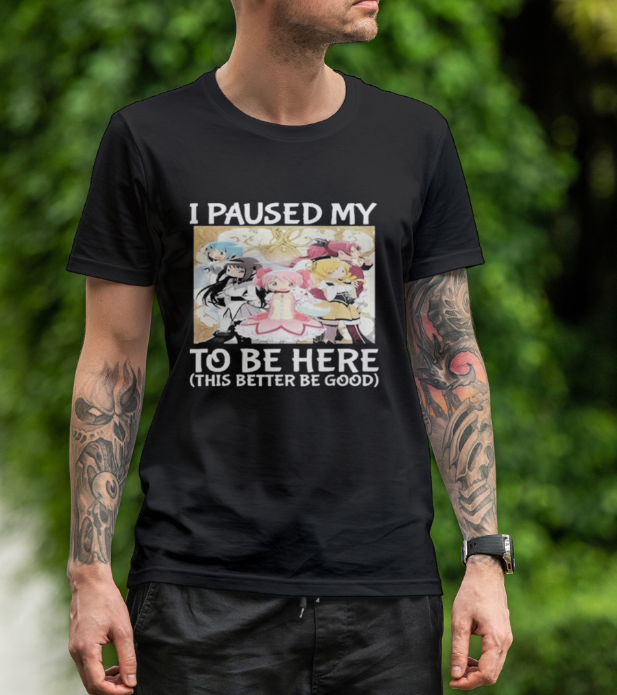 I Paused My Madoka Magica To Be Here This Better Be Good Anime Characters Group T-Shirt