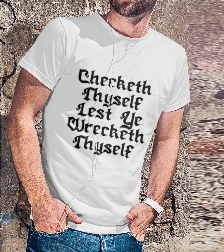 Checketh Thyself Lest Ye Wrecketh Thyself Medieval T-Shirt
