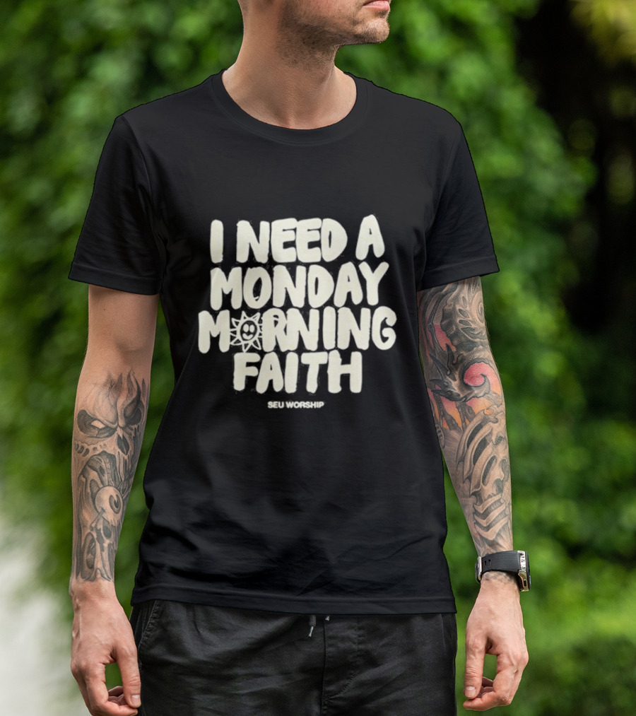 SEU Worship I Need A Monday Morning Faith Sun T-Shirt