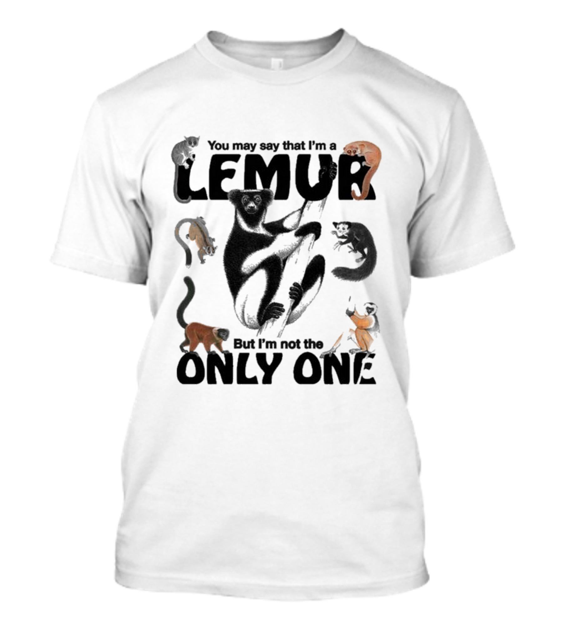 You May Say That I’m A Lemur But I’m Not The Only One Primates T-Shirt