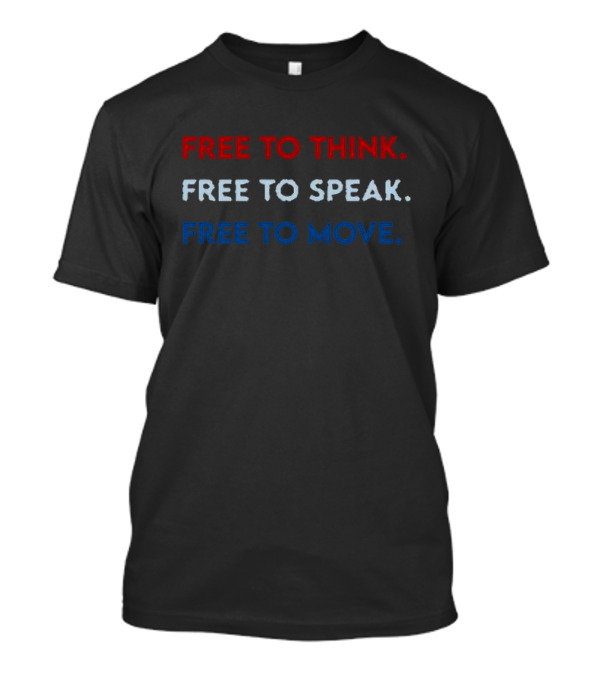 Free To Think Free To Speak Free To Move Text In Red White Blue T-Shirt