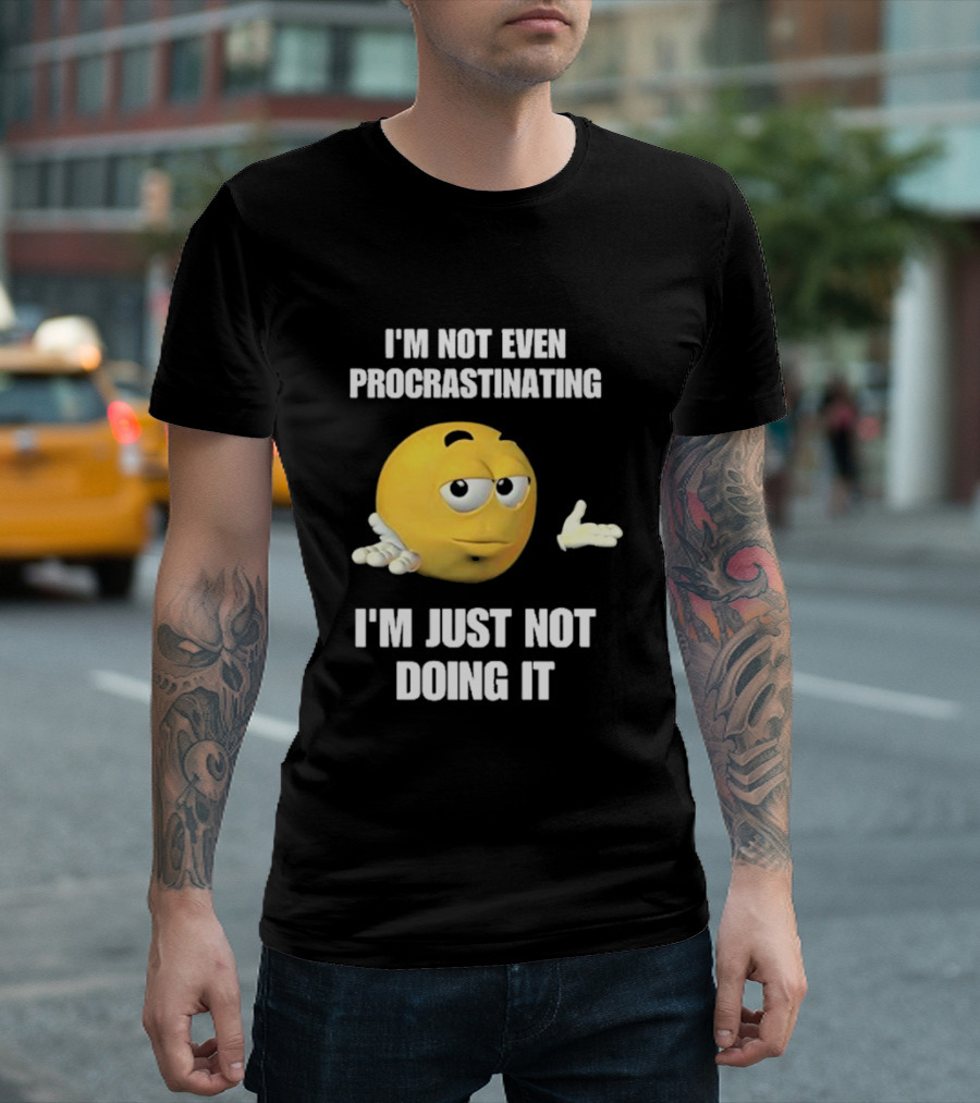 I'm Not Even Procrastinating I'm Just Not Doing It Shrugging Yellow Emoji T-Shirt