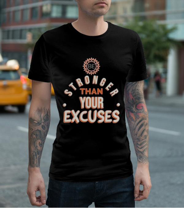 BE Stronger Than Your Excuses Must Have Positive Quote Essential T-Shirt