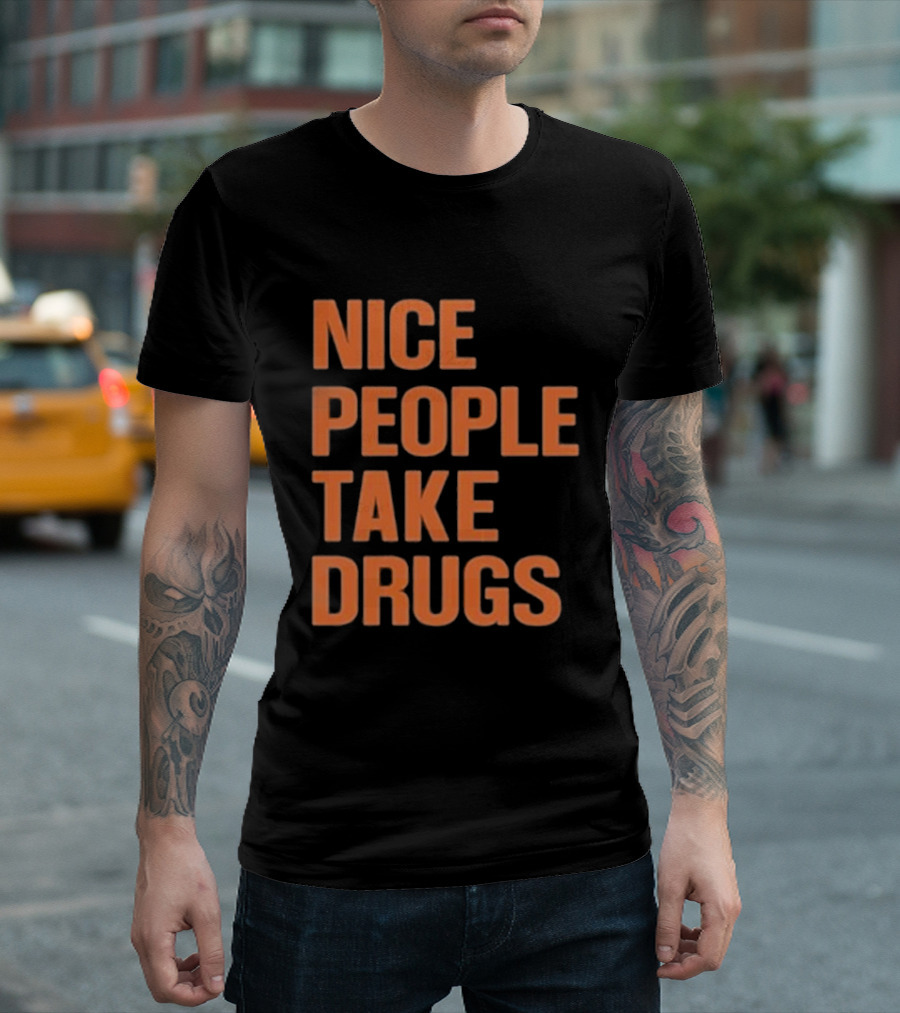 Nice People Take Drugs Bold Orange Text T-Shirt