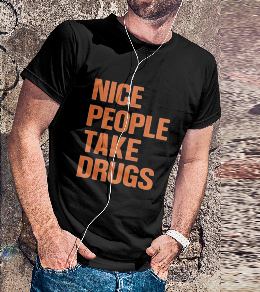 Nice People Take Drugs Bold Orange Text T-Shirt