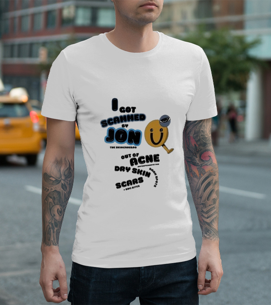 I Got Scammed By Jon The Skincarebro Out Of Acne Dry Skin Scars Bug Bites T-Shirt