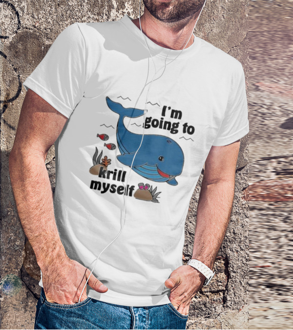 I’m Going To Krill Myself Dolphin Design With Cartoon Whale And Ocean Elements T-Shirt
