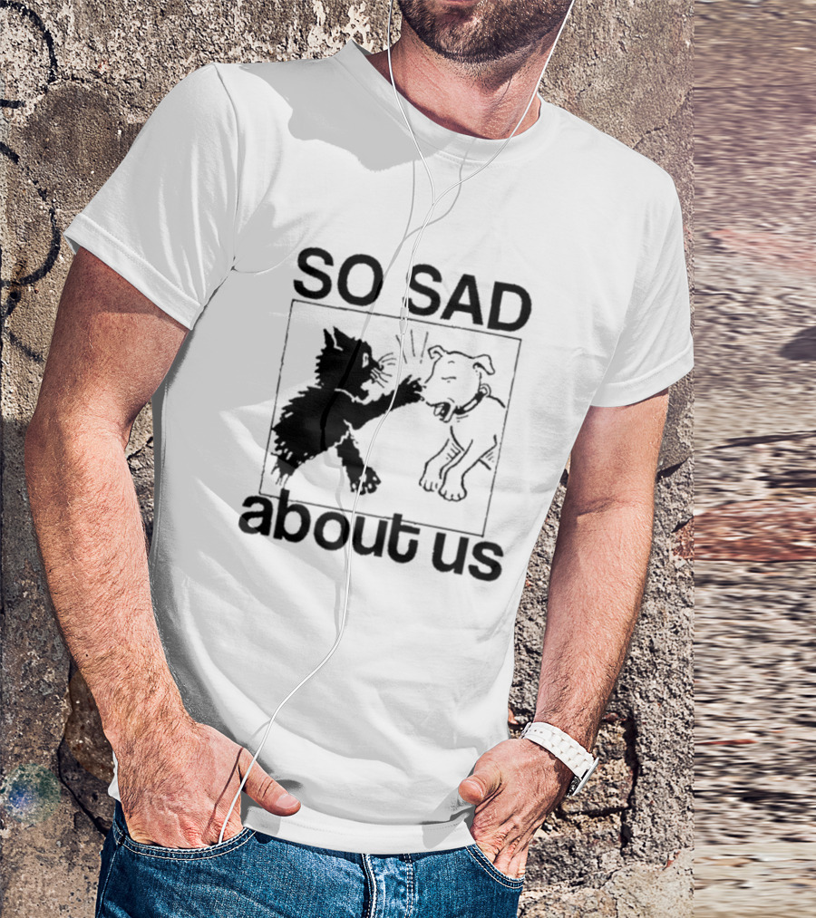 So Sad About Us Lowlvl Cat Dog Interaction T-Shirt
