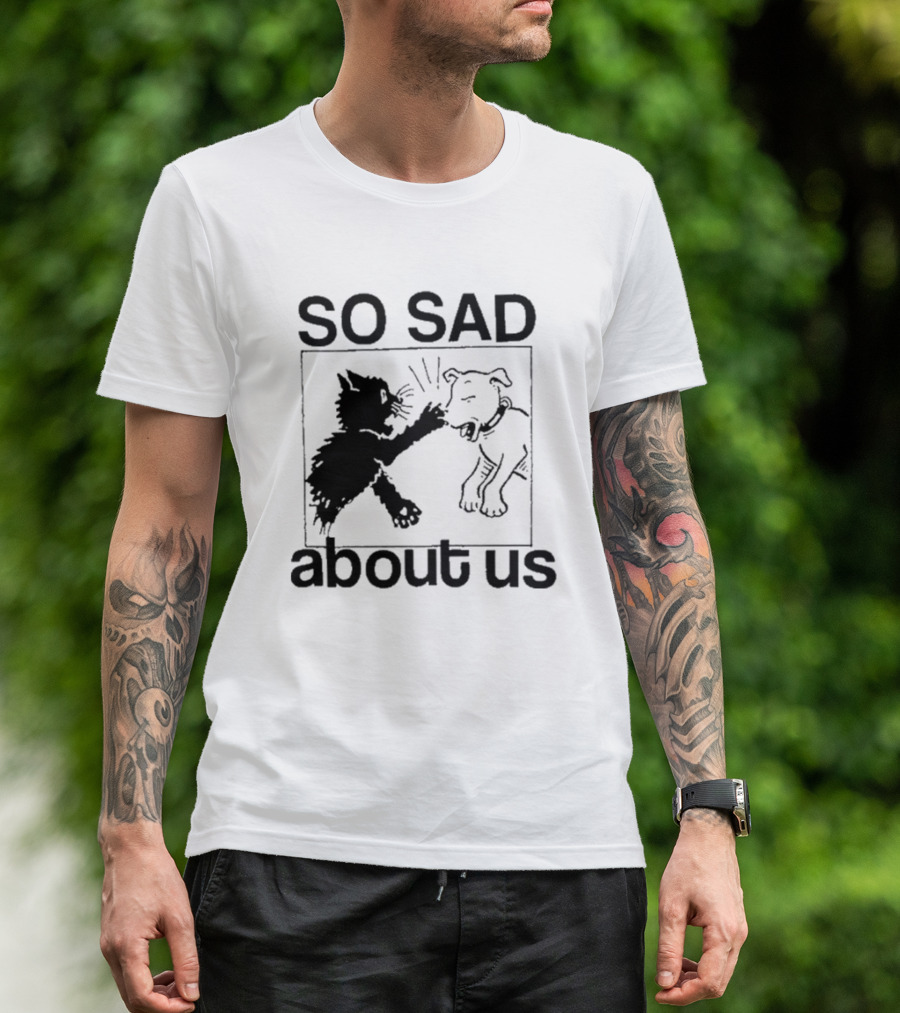 So Sad About Us Lowlvl Cat Dog Interaction T-Shirt