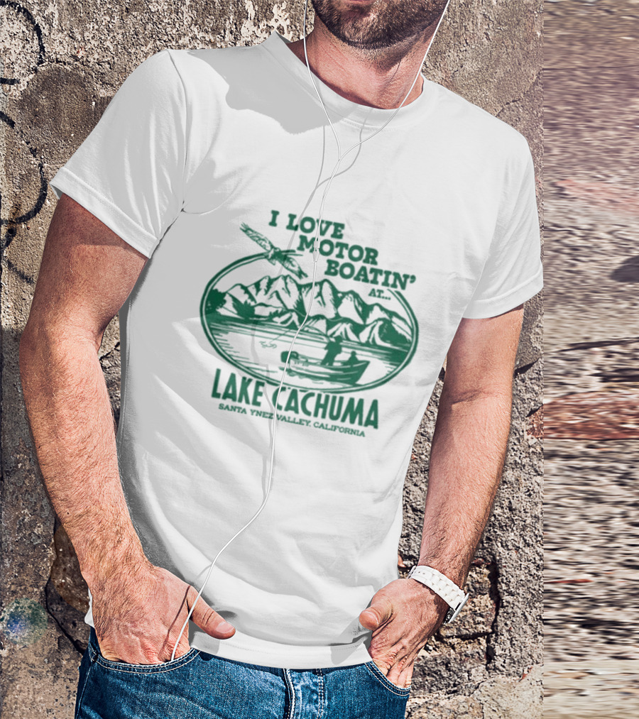 I Love Motor Boatin' At Lake Cachuma Santa Ynez Valley California T-Shirt