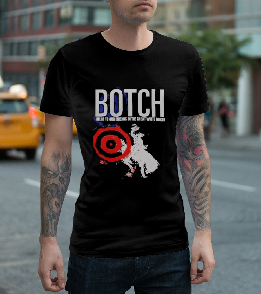 Botch Hello to Our Friends in the Great White North T-Shirt