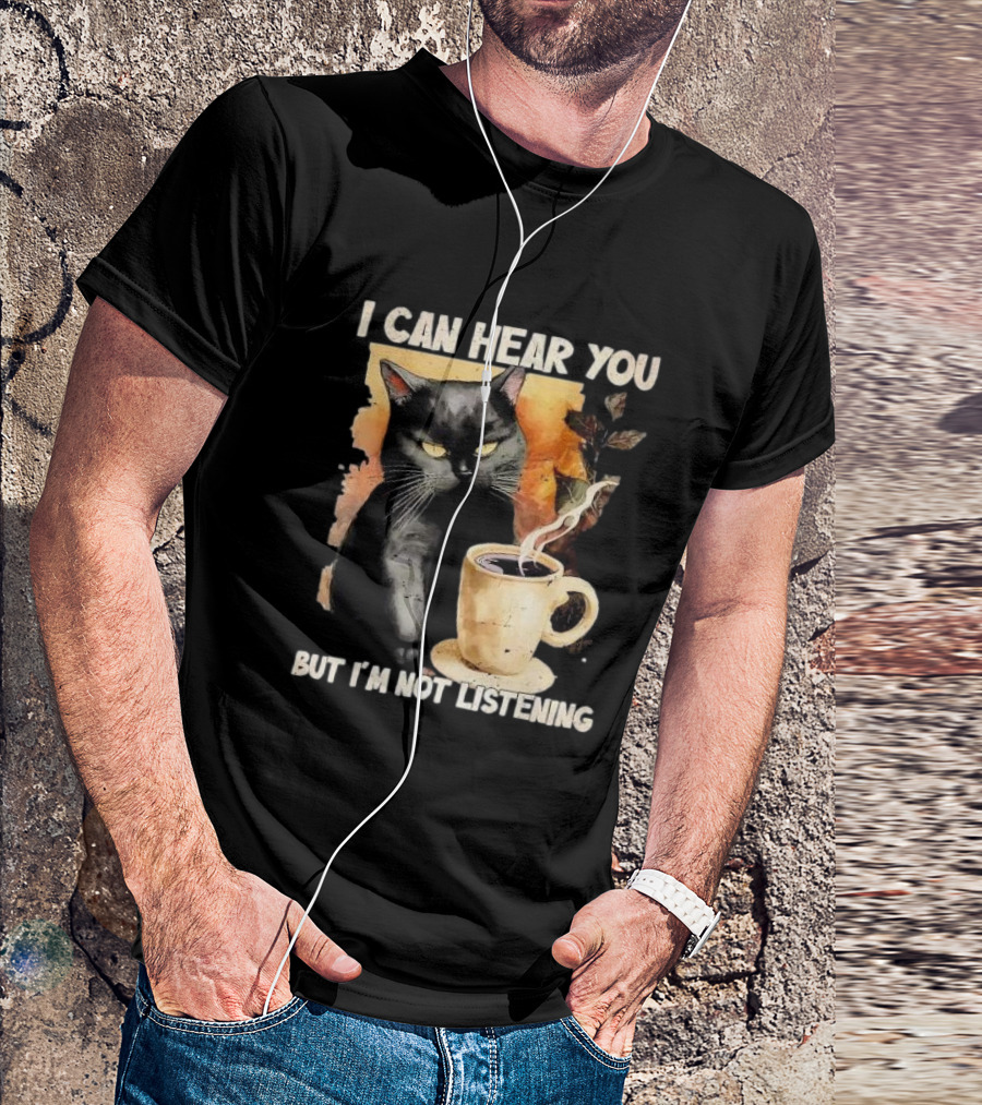 I Can Hear You But I'm Not Listening Black Cat And Coffee T-Shirt
