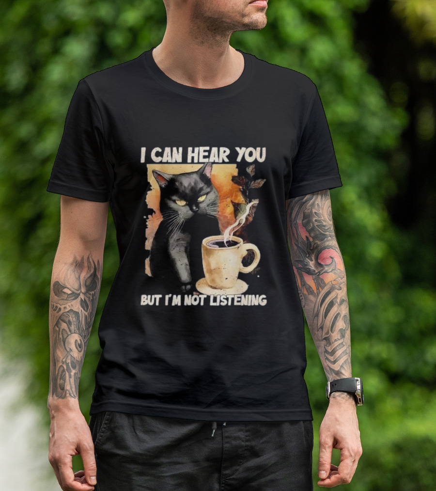 I Can Hear You But I'm Not Listening Black Cat And Coffee T-Shirt
