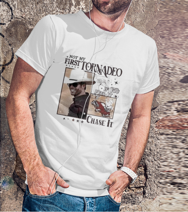Not My First Tornadeo If You Feel It Chase It T-Shirt