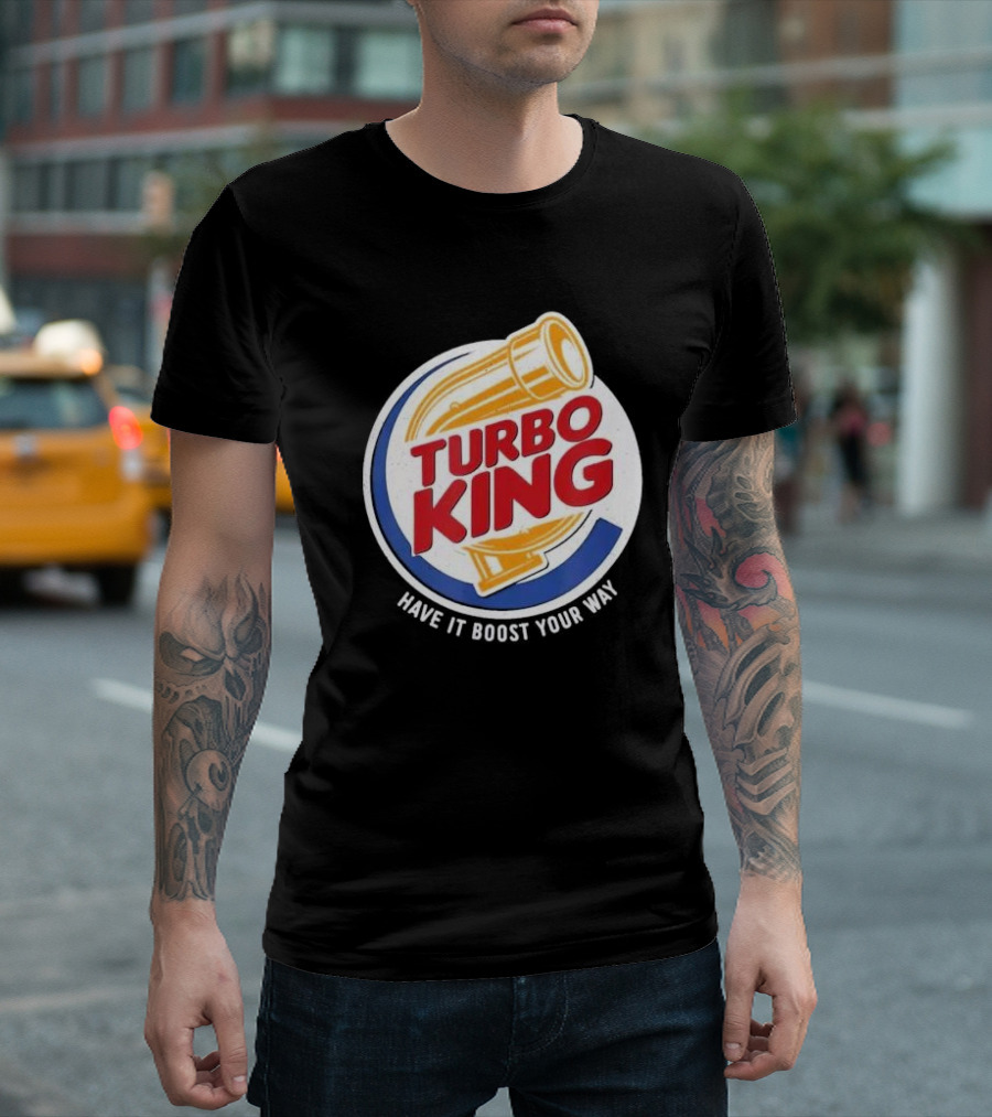 Turbo King Have It Boost Your Way T-Shirt