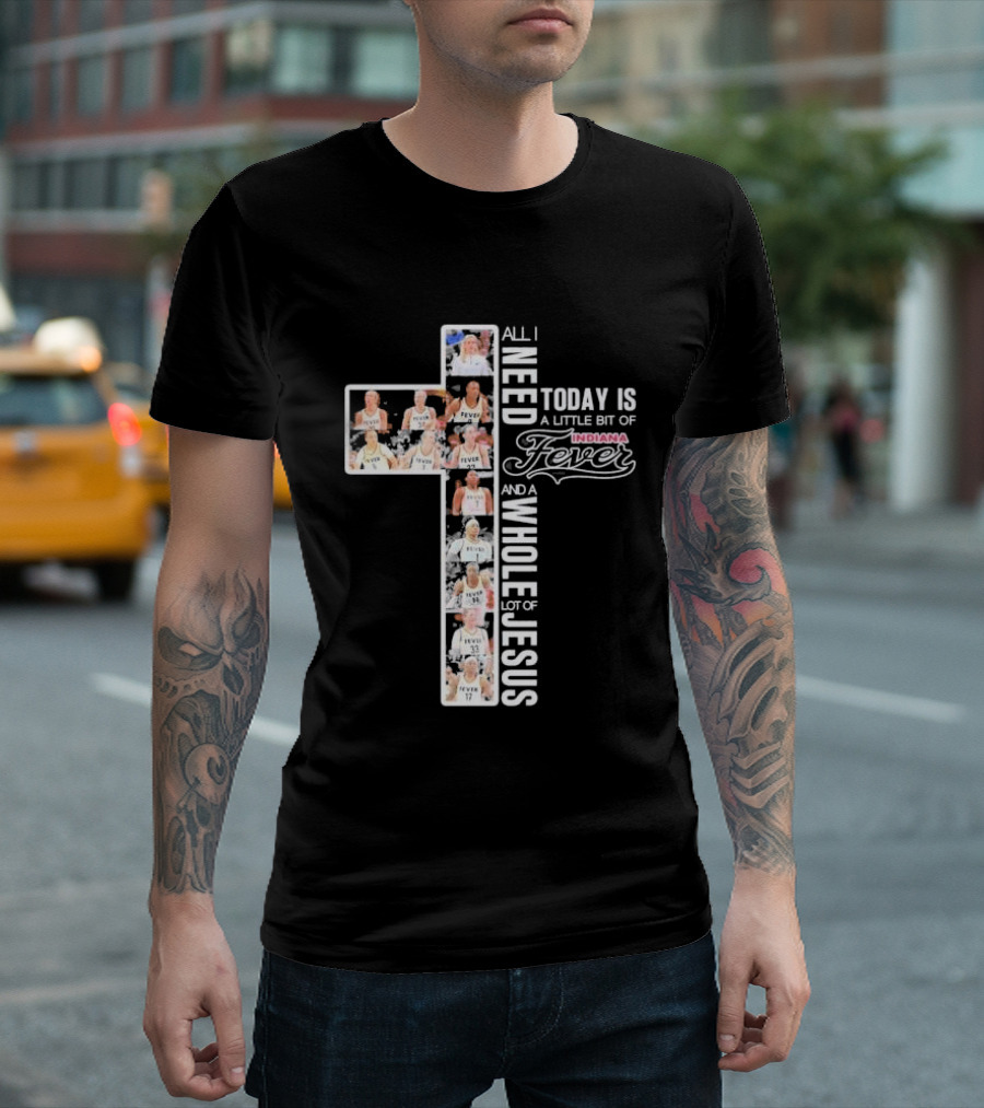 All I Need Today Is A Little Bit Of Indiana Fever And A Whole Lot Of Jesus Basketball Cross Collage T-Shirt