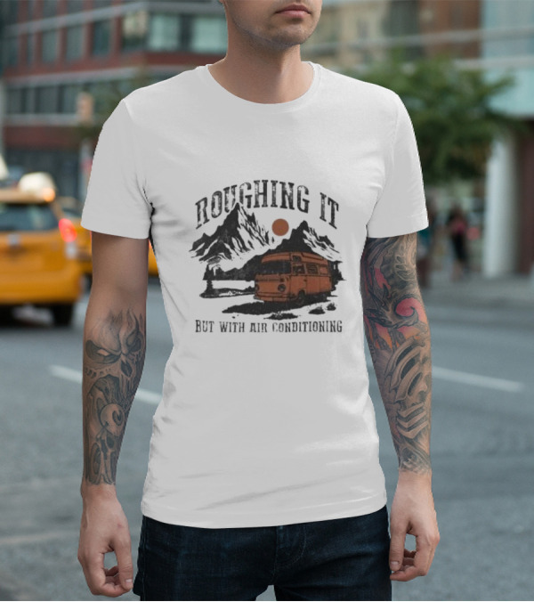 Roughing It But With Air Conditioning Camper Van Mountain Adventure T-Shirt