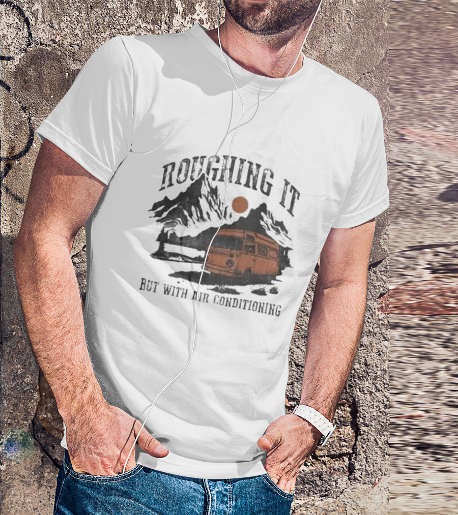 Roughing It But With Air Conditioning Camper Van Mountain Adventure T-Shirt